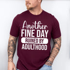 Another Fine Day Ruined By Adulthood - Funny Unisex Crewneck T-Shirt Sweatshirt Hoodie