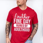 Another Fine Day Ruined By Adulthood - Funny Unisex Crewneck T-Shirt Sweatshirt Hoodie