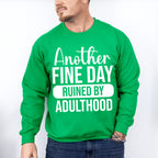 Another Fine Day Ruined By Adulthood - Funny Unisex Crewneck T-Shirt Sweatshirt Hoodie