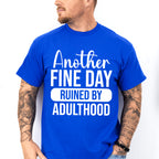 Another Fine Day Ruined By Adulthood - Funny Unisex Crewneck T-Shirt Sweatshirt Hoodie