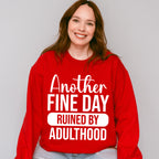 Another Fine Day Ruined By Adulthood - Funny Unisex Crewneck T-Shirt Sweatshirt Hoodie