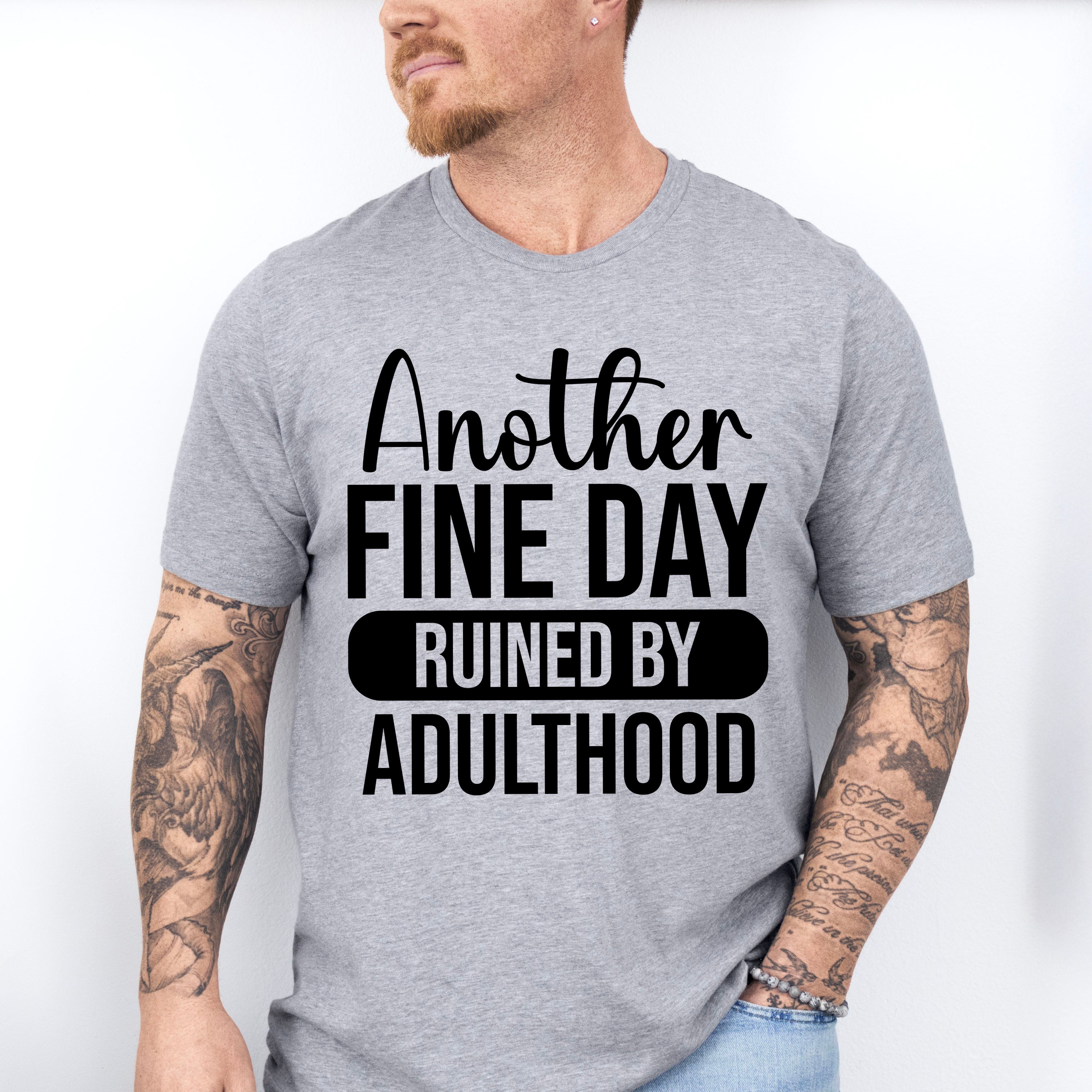 Another Fine Day Ruined By Adulthood - Funny Unisex Crewneck T-Shirt Sweatshirt Hoodie