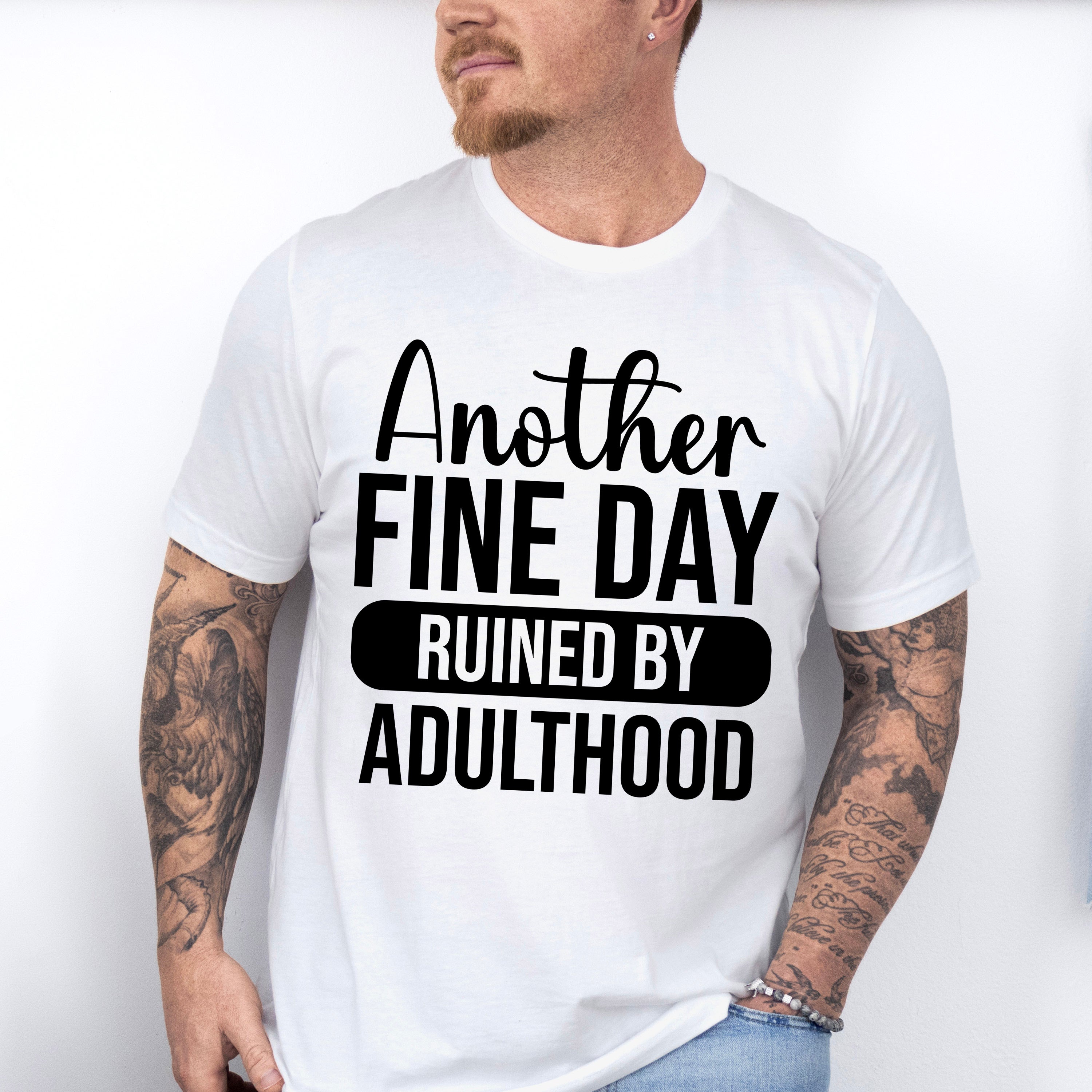 Another Fine Day Ruined By Adulthood - Funny Unisex Crewneck T-Shirt Sweatshirt Hoodie