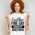 Another Fine Day Ruined By Adulthood - Funny Unisex Crewneck T-Shirt Sweatshirt Hoodie