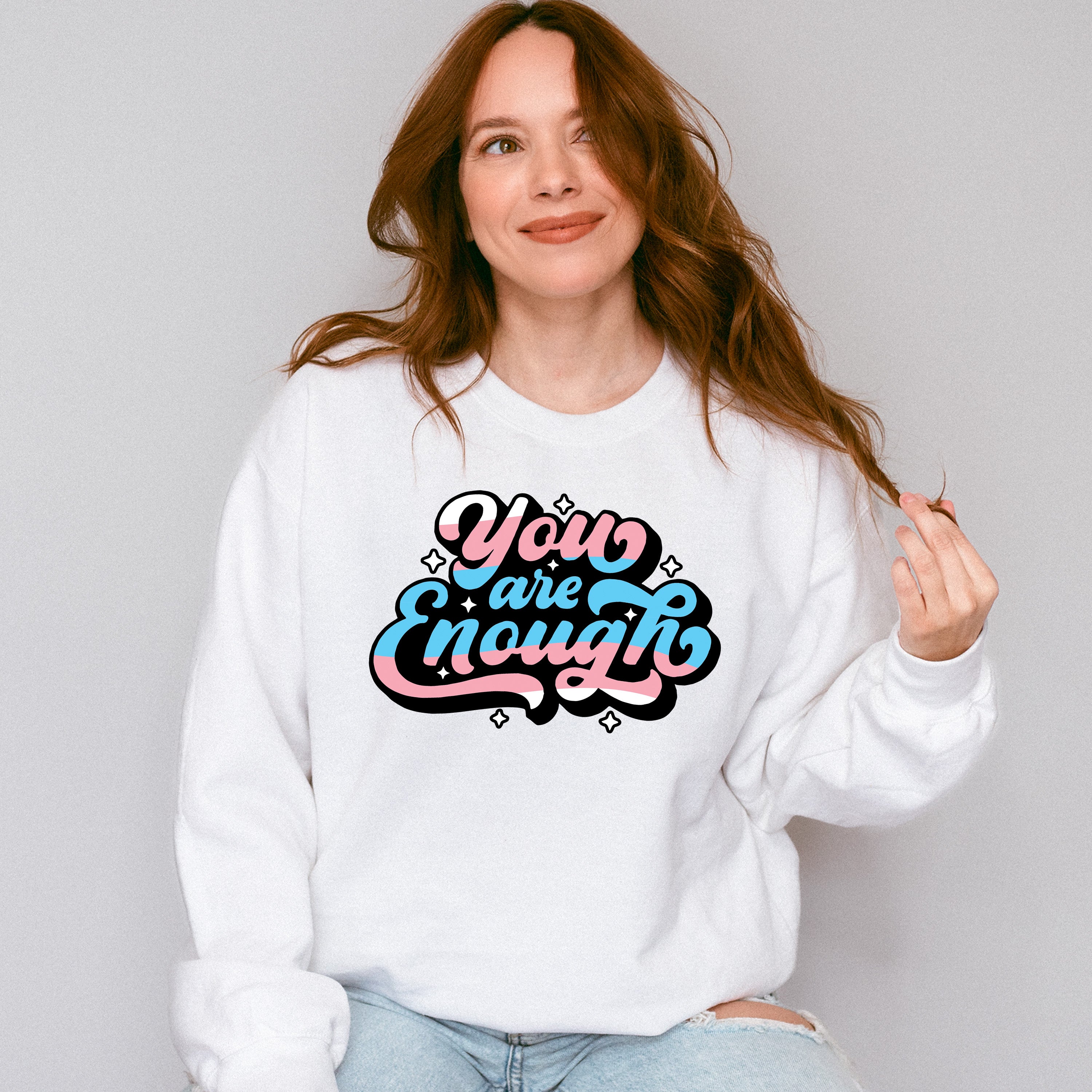 You Are Enough - Transsexual Unisex Crewneck T-Shirt Sweatshirt Hoodie