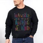 In A World Where You Can Be Anything - Be Kind Unisex Crewneck T-Shirt Sweatshirt Hoodie