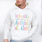 In A World Where You Can Be Anything - Be Kind Unisex Crewneck T-Shirt Sweatshirt Hoodie