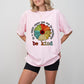 Be Kind Colorful Sunflower Design - Be Kind Unisex Crewneck T-Shirt Sweatshirt Hoodie