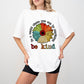 Be Kind Colorful Sunflower Design - Be Kind Unisex Crewneck T-Shirt Sweatshirt Hoodie