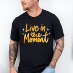 Live In The Moment Yellow Cursive Design - Quotes Unisex Crewneck T-Shirt Sweatshirt Hoodie