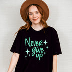 Never Give Up Green Cursive Design - Quotes Unisex Crewneck T-Shirt Sweatshirt Hoodie