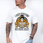 I Hate Everyone But Coffee Helps - Coffee Unisex Crewneck T-Shirt Sweatshirt Hoodie
