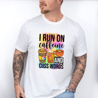 I Run On Caffeine And Cuss Words - Coffee Unisex Crewneck T-Shirt Sweatshirt Hoodie