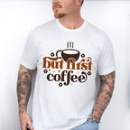 But First Coffee Coffee Design - Coffee Unisex Crewneck T-Shirt Sweatshirt Hoodie