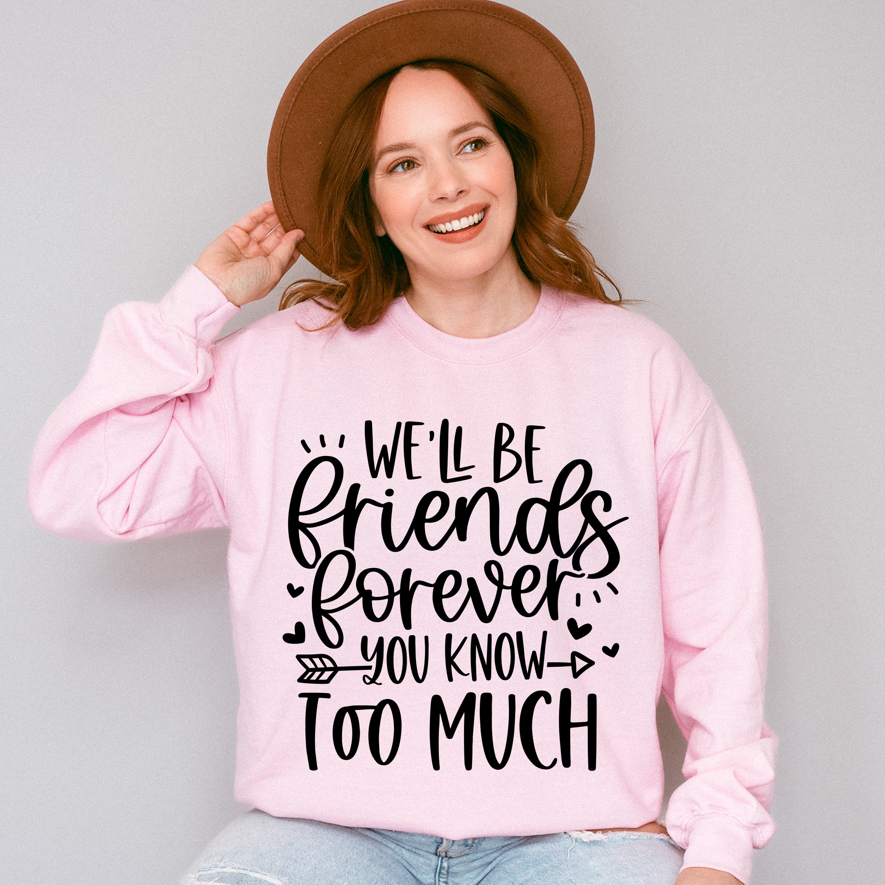 We'll Be Friends Forever You Know Too Much - BFF Unisex Crewneck T-Shirt Sweatshirt Hoodie
