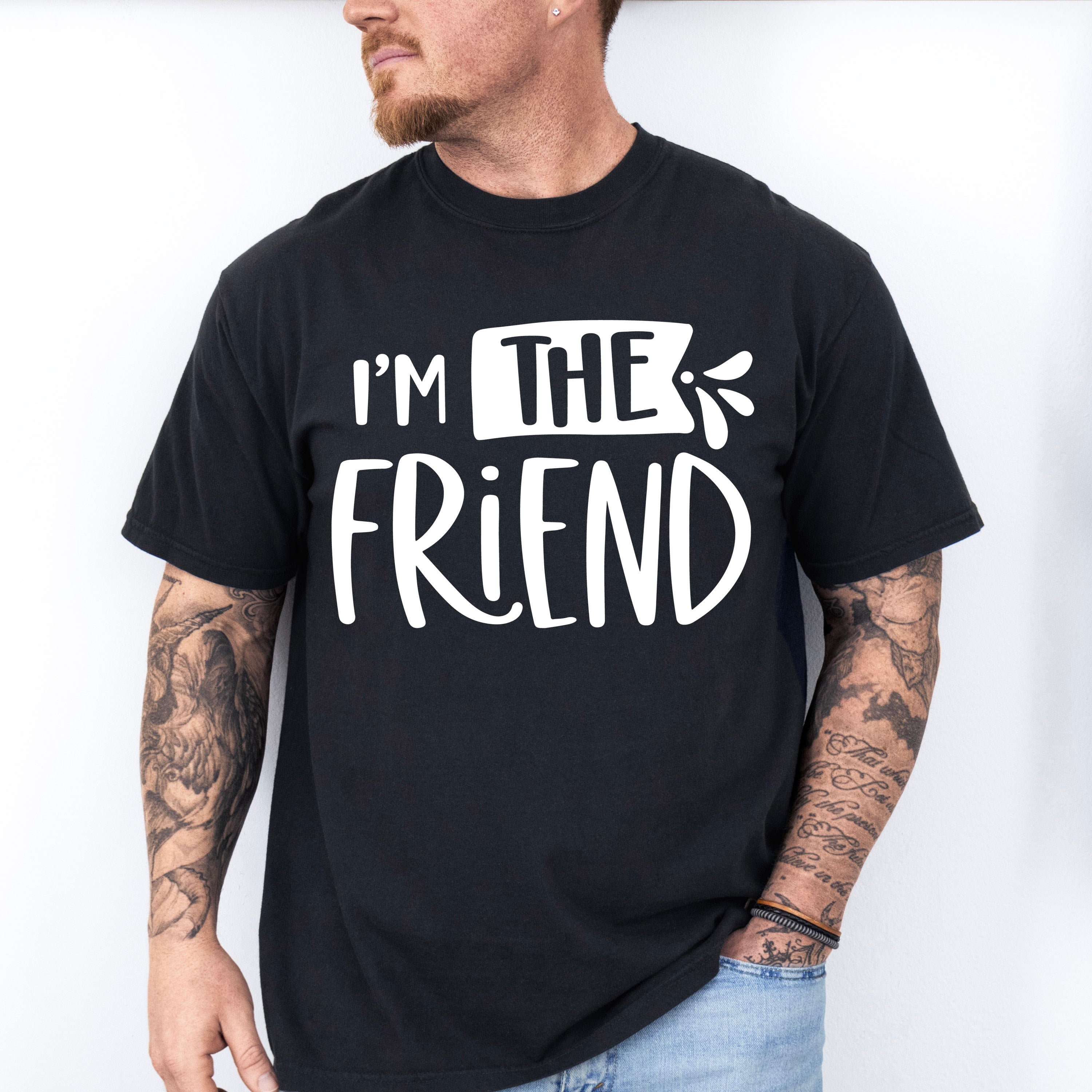 I'm The Friend - BFF Unisex Crewneck T-Shirt Sweatshirt Hoodie