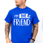 I'm The Friend - BFF Unisex Crewneck T-Shirt Sweatshirt Hoodie