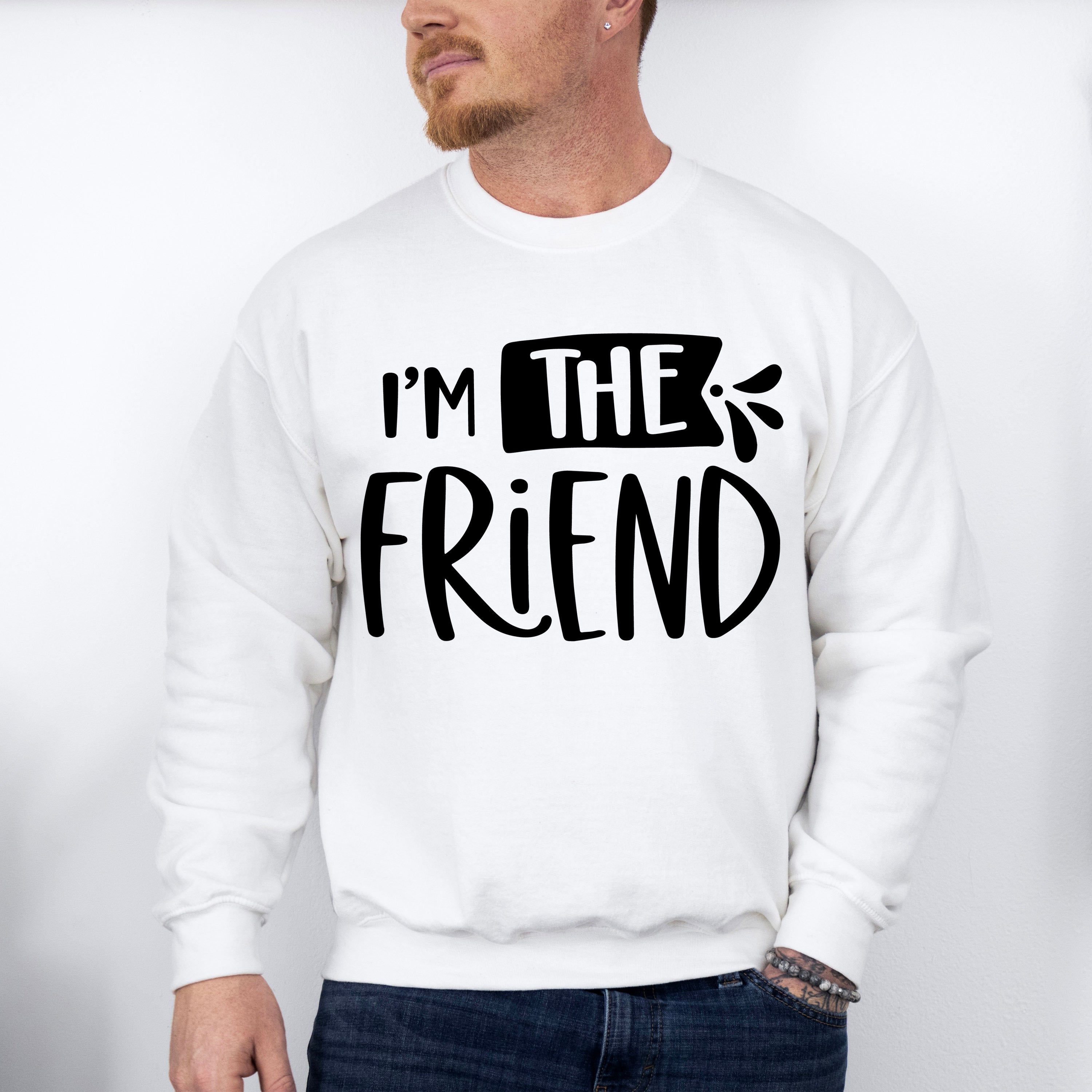 I'm The Friend - BFF Unisex Crewneck T-Shirt Sweatshirt Hoodie