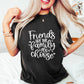 Friends Are The Family You Choose - BFF Unisex Crewneck T-Shirt Sweatshirt Hoodie