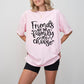 Friends Are The Family You Choose - BFF Unisex Crewneck T-Shirt Sweatshirt Hoodie