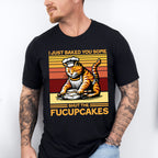 I Just Baked You Some - Cats Unisex Crewneck T-Shirt Sweatshirt Hoodie