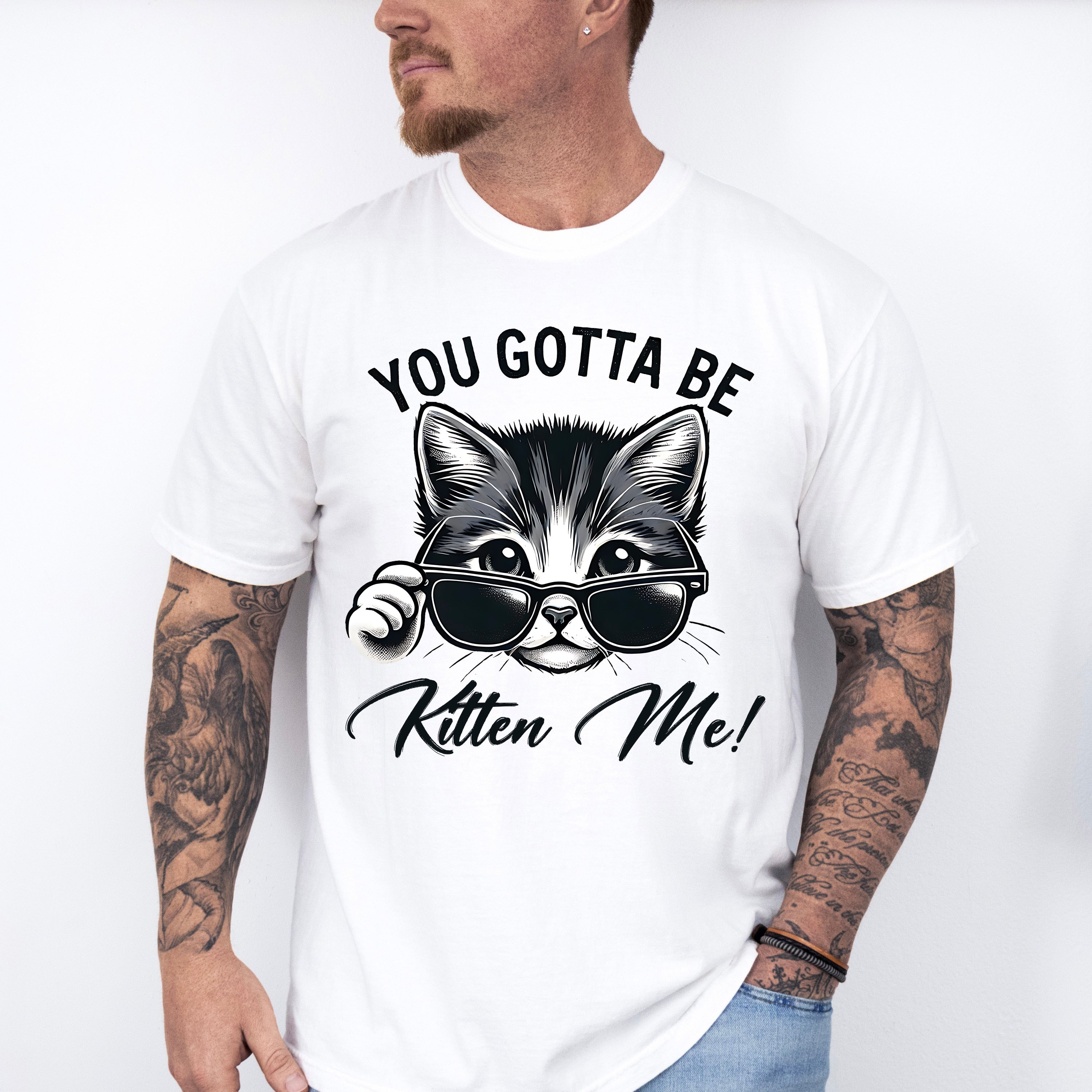 You Gotta Be Kitten Me - Cats Unisex Crewneck T-Shirt Sweatshirt Hoodie