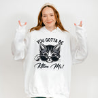 You Gotta Be Kitten Me - Cats Unisex Crewneck T-Shirt Sweatshirt Hoodie