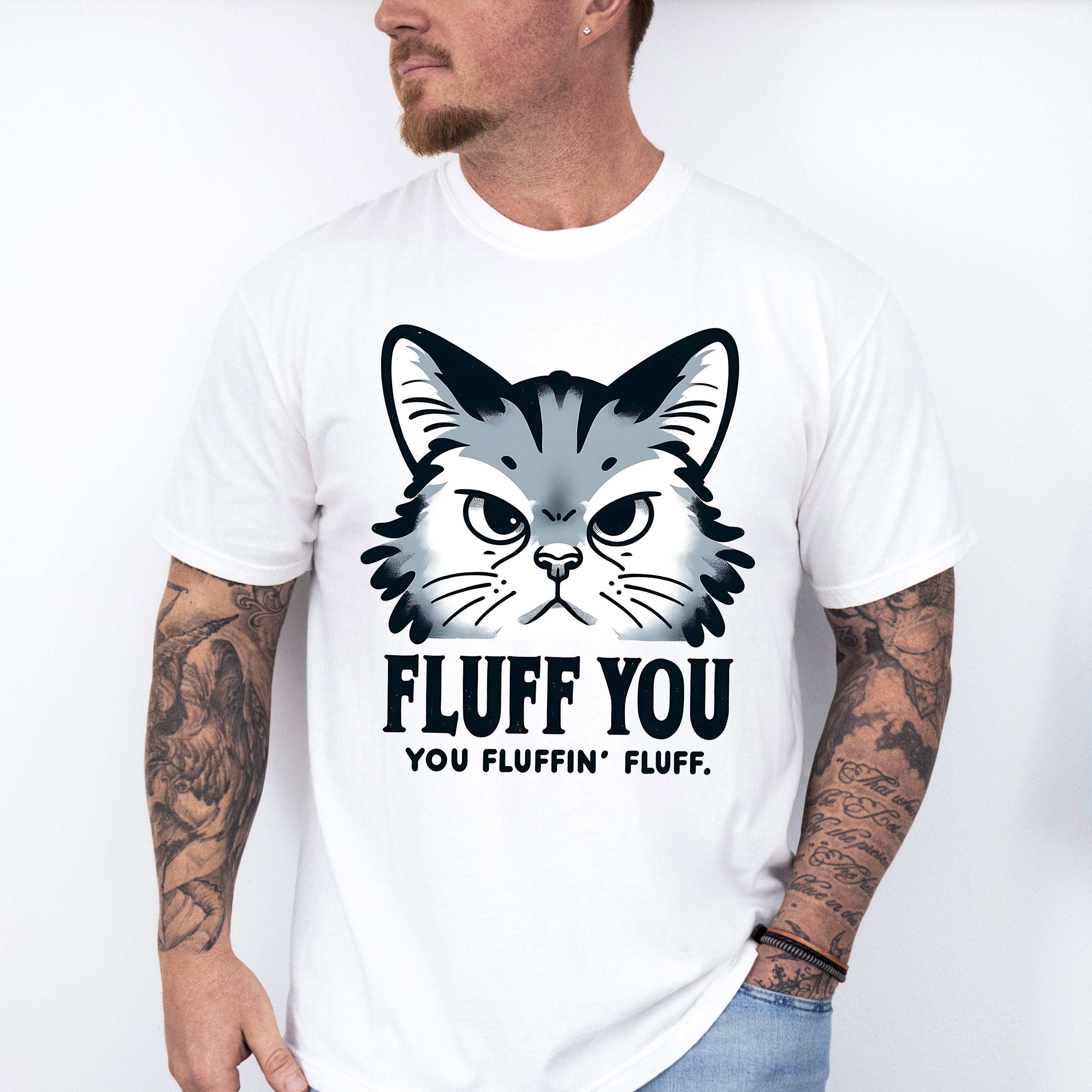 Fluff You You Fluffing Fluff - Cats Unisex Crewneck T-Shirt Sweatshirt Hoodie