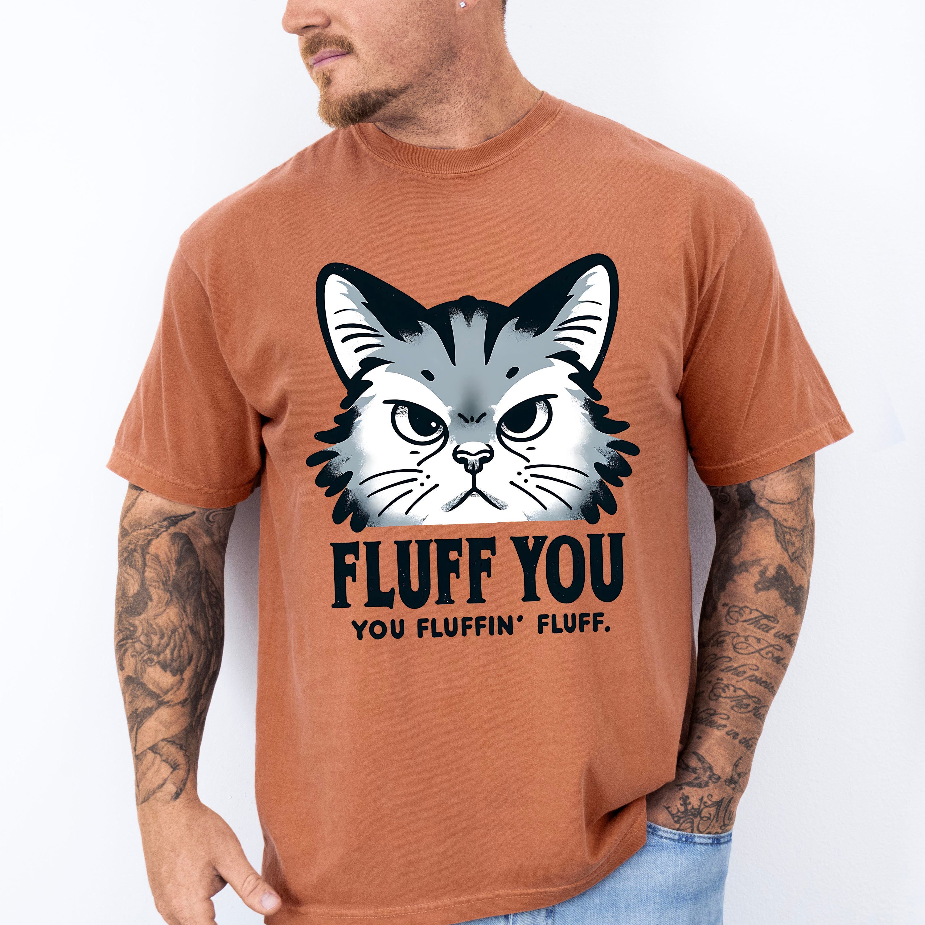 Fluff You You Fluffing Fluff - Cats Unisex Crewneck T-Shirt Sweatshirt Hoodie