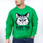 Fluff You You Fluffing Fluff - Cats Unisex Crewneck T-Shirt Sweatshirt Hoodie