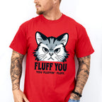 Fluff You You Fluffing Fluff - Cats Unisex Crewneck T-Shirt Sweatshirt Hoodie