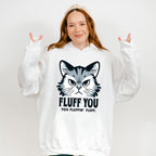 Fluff You You Fluffing Fluff - Cats Unisex Crewneck T-Shirt Sweatshirt Hoodie