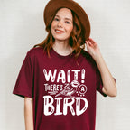 Wait There's A Bird - Birds Unisex Crewneck T-Shirt Sweatshirt Hoodie