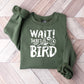 Wait There's A Bird - Birds Unisex Crewneck T-Shirt Sweatshirt Hoodie