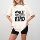 Wait There's A Bird - Birds Unisex Crewneck T-Shirt Sweatshirt Hoodie