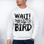 Wait There's A Bird - Birds Unisex Crewneck T-Shirt Sweatshirt Hoodie