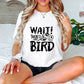 Wait There's A Bird - Birds Unisex Crewneck T-Shirt Sweatshirt Hoodie