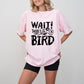 Wait There's A Bird - Birds Unisex Crewneck T-Shirt Sweatshirt Hoodie