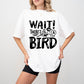 Wait There's A Bird - Birds Unisex Crewneck T-Shirt Sweatshirt Hoodie