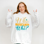 Who Rescued Who - Dogs Unisex Crewneck T-Shirt Sweatshirt Hoodie