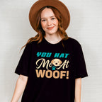 You Hat Me At Woof - Dogs Unisex Crewneck T-Shirt Sweatshirt Hoodie