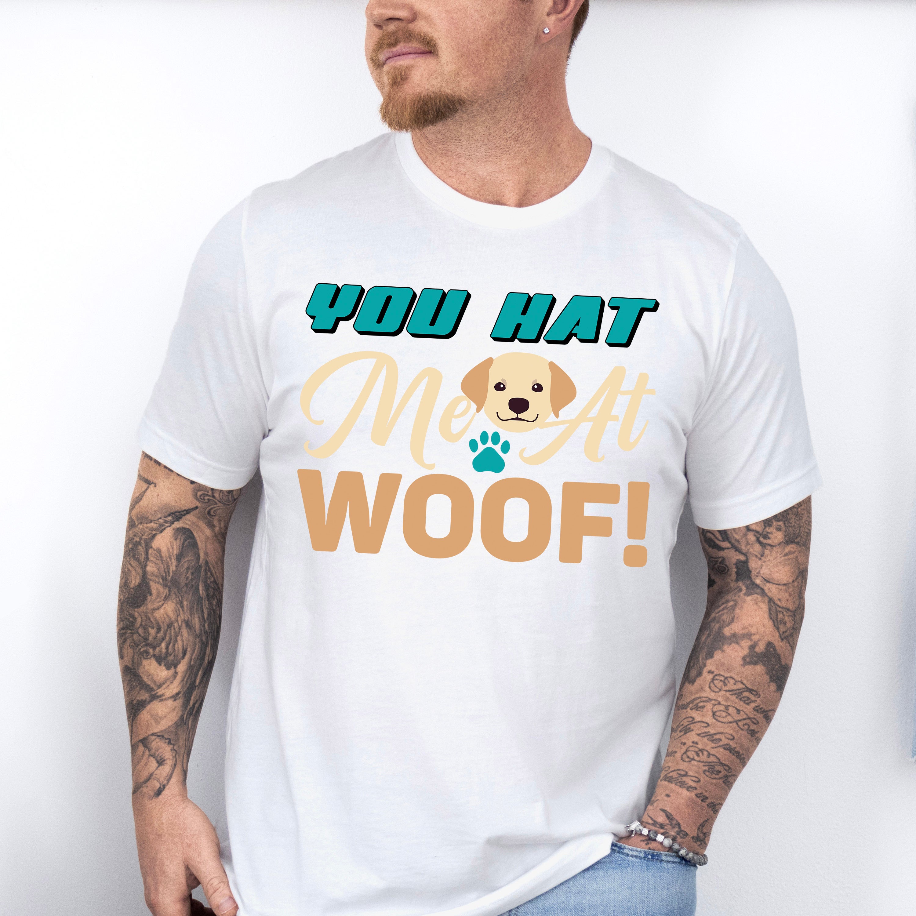 You Hat Me At Woof - Dogs Unisex Crewneck T-Shirt Sweatshirt Hoodie