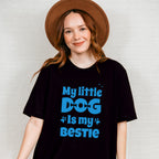 My Little Dog Is My Bestie - Dogs Unisex Crewneck T-Shirt Sweatshirt Hoodie