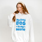 My Little Dog Is My Bestie - Dogs Unisex Crewneck T-Shirt Sweatshirt Hoodie