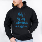 Only My Dog Understands - Dogs Unisex Crewneck T-Shirt Sweatshirt Hoodie