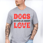Dogs Never Lie About Love Paw Design - Dogs Unisex Crewneck T-Shirt Sweatshirt Hoodie