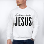 Ask Me About Jesus - Christianity Unisex Crewneck T-Shirt Sweatshirt Hoodie
