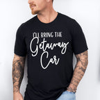 I'll Bring The Getaway Car - Wedding Crew Unisex Crewneck T-Shirt Sweatshirt Hoodie