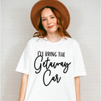 I'll Bring The Getaway Car - Wedding Crew Unisex Crewneck T-Shirt Sweatshirt Hoodie