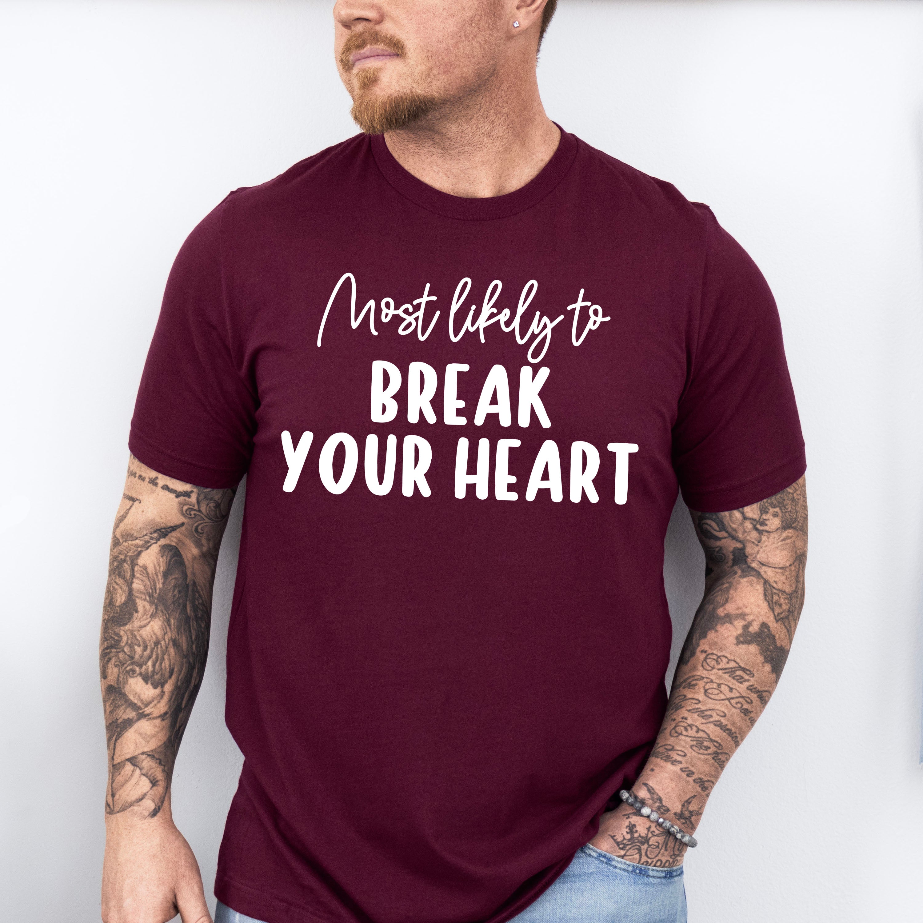 Most Likely To Break Your Heart - Wedding Crew Unisex Crewneck T-Shirt Sweatshirt Hoodie